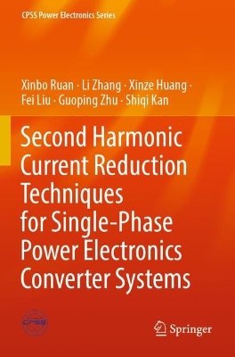 Second Harmonic Current Reduction Techniques for Single-Phase Power  Electronics Converter Systems 2022 ed.