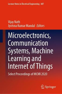 Microelectronics, Communication Systems, Machine Learning and Internet of Things: Select Proceedings of MCMI 2020