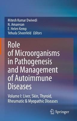 Role of Microorganisms in Pathogenesis and Management of Autoimmune Diseases: Volume I: Liver, Skin, Thyroid, Rheumatic & Myopathic Diseases 2022 ed.
