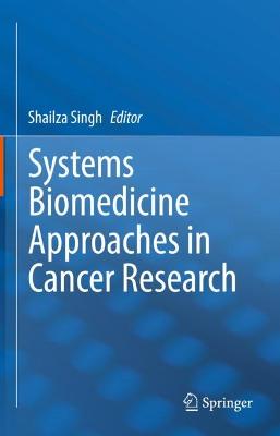 Systems Biomedicine Approaches in Cancer Research 2022 ed.