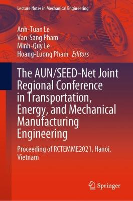 AUN/SEED-Net Joint Regional Conference in Transportation, Energy, and  Mechanical Manufacturing Engineering: Proceeding of RCTEMME2021, Hanoi, Vietnam 1st ed. 2022