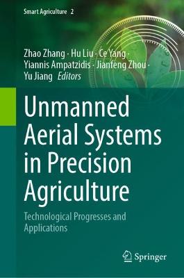 Unmanned Aerial Systems in Precision Agriculture: Technological Progresses and Applications 2022 ed.
