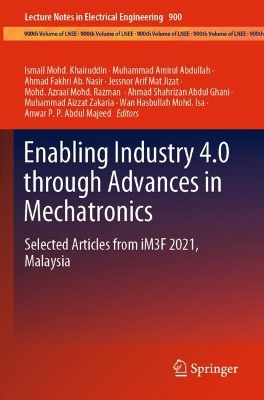 Enabling Industry 4.0 through Advances in Mechatronics: Selected Articles from iM3F 2021, Malaysia 2022 ed.