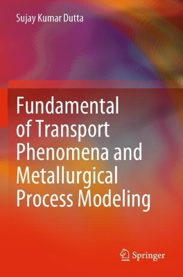 Fundamental of Transport Phenomena and Metallurgical Process Modeling 2023 ed.