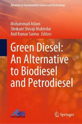 Green Diesel: An Alternative to Biodiesel and Petrodiesel 2022 ed.