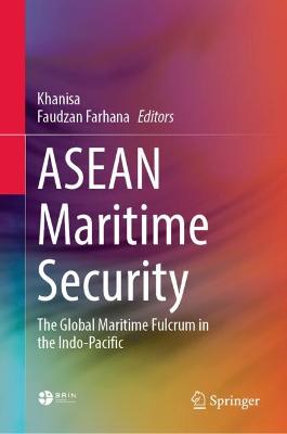 ASEAN Maritime Security: The Global Maritime Fulcrum in the Indo-Pacific