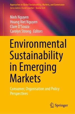 Environmental Sustainability in Emerging Markets: Consumer, Organisation and Policy Perspectives 2022 ed.