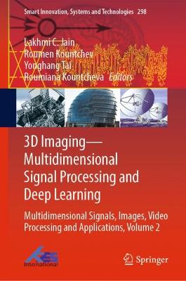 3D Imaging-Multidimensional Signal Processing and Deep Learning: Multidimensional Signals, Images, Video Processing and Applications, Volume 2