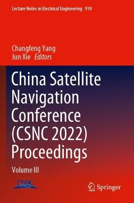 China Satellite Navigation Conference (CSNC 2022) Proceedings: Volume III 2022 ed.