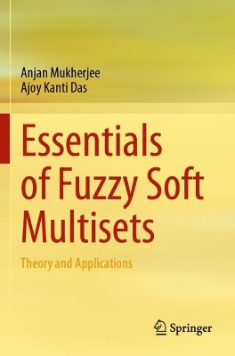 Essentials of Fuzzy Soft Multisets: Theory and Applications 2023 ed.