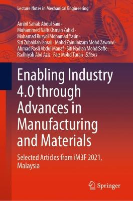 Enabling Industry 4.0 through Advances in Manufacturing and Materials: Selected Articles from iM3F 2021, Malaysia 2022 ed.