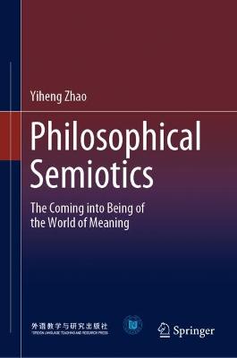 Philosophical Semiotics: The Coming into Being of the World of Meaning