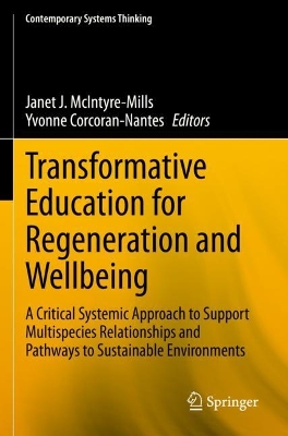 Transformative Education for Regeneration and Wellbeing: A Critical Systemic Approach to Support Multispecies Relationships and  Pathways to Sustainable Environments 2022 ed.
