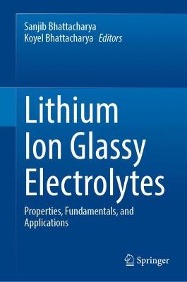 Lithium Ion Glassy Electrolytes: Properties, Fundamentals, and Applications 2022 ed.