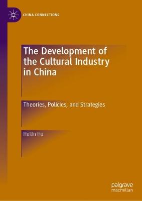 Development of the Cultural Industry in China: Theories, Policies, and Strategies