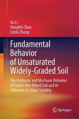 Fundamental Behavior of Unsaturated Widely-Graded Soil: The Hydraulic and Mechanic Behavior of Coarse-fine Mixed Soil and its  Influence on Slope Stability 2023 ed.