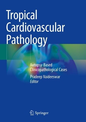 Tropical Cardiovascular Pathology: Autopsy-Based Clinicopathological Cases 2022 ed.