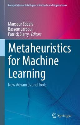 Metaheuristics for Machine Learning: New Advances and Tools 2023 ed.