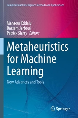 Metaheuristics for Machine Learning: New Advances and Tools 2023 ed.