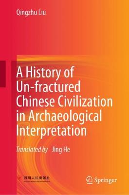 History of Un-fractured Chinese Civilization in Archaeological Interpretation 2022 ed.