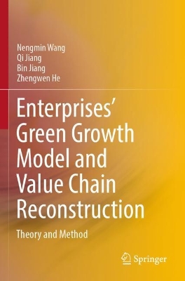 Enterprises Green Growth Model and Value Chain Reconstruction: Theory and Method 2022 ed.