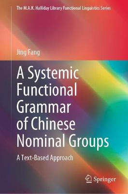 Systemic Functional Grammar of Chinese Nominal Groups: A Text-Based Approach 2022 ed.