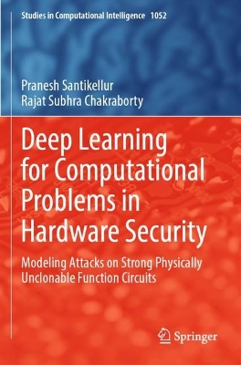 Deep Learning for Computational Problems in Hardware Security: Modeling Attacks on Strong Physically Unclonable Function Circuits 2023 ed.