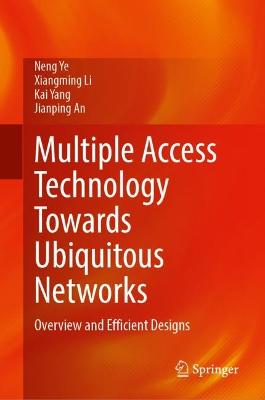 Multiple Access Technology Towards Ubiquitous Networks: Overview and Efficient Designs