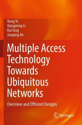 Multiple Access Technology Towards Ubiquitous Networks: Overview and Efficient Designs 2023 ed.