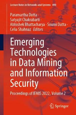 Emerging Technologies in Data Mining and Information Security: Proceedings of IEMIS 2022, Volume 2 1st ed. 2023