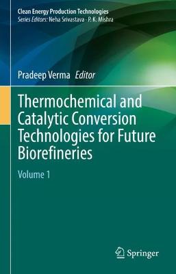 Thermochemical and Catalytic Conversion Technologies for Future Biorefineries: Volume 1 2022 ed.