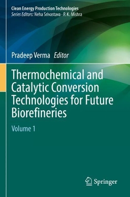 Thermochemical and Catalytic Conversion Technologies for Future Biorefineries: Volume 1 2022 ed.