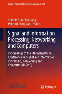 Signal and Information Processing, Networking and Computers: Proceedings of the 9th International Conference on Signal and Information Processing, Networking and Computers (ICSINC)