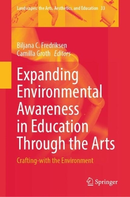 Expanding Environmental Awareness in Education Through the Arts: Crafting-with the Environment