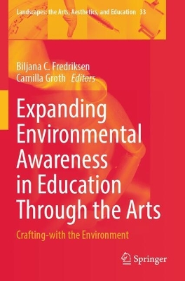 Expanding Environmental Awareness in Education Through the Arts: Crafting-with the Environment 2022 ed.