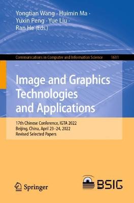 Image and Graphics Technologies and Applications: 17th Chinese Conference, IGTA 2022, Beijing, China, April 23-24, 2022, Revised Selected Papers