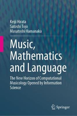 Music, Mathematics and Language: The New Horizon of Computational Musicology Opened by Information Science 2022 ed.
