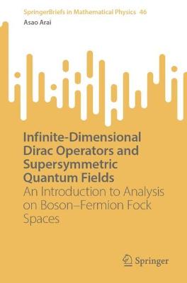 Infinite-Dimensional Dirac Operators and Supersymmetric Quantum Fields: An Introduction to Analysis on BosonFermion Fock Spaces 1st ed. 2022