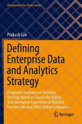 Defining Enterprise Data and Analytics Strategy: Pragmatic Guidance on Defining Strategy Based on Successful Digital  Transformation Experience of Multiple Fortune 500 and Other Global Companies 2022 ed.