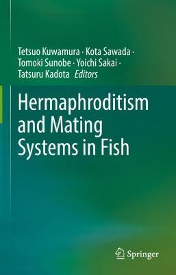 Hermaphroditism and Mating Systems in Fish 2023 ed.