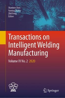 Transactions on Intelligent Welding Manufacturing: Volume IV No. 2  2020