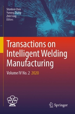 Transactions on Intelligent Welding Manufacturing: Volume IV No. 2  2020 2023 ed.