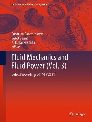 Fluid Mechanics and Fluid Power (Vol. 3): Select Proceedings of FMFP 2021 2023 ed.