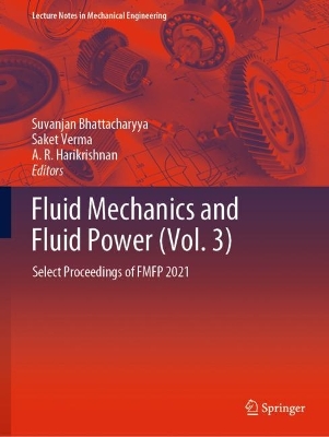 Fluid Mechanics and Fluid Power (Vol. 3): Select Proceedings of FMFP 2021 2023 ed.