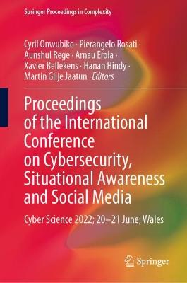 Proceedings of the International Conference on Cybersecurity, Situational  Awareness and Social Media: Cyber Science 2022; 2021 June; Wales 1st ed. 2023