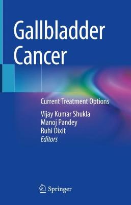 Gallbladder Cancer: Current Treatment Options 2023 ed.