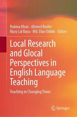 Local Research and Glocal Perspectives in English Language Teaching: Teaching in Changing Times 2022 ed.