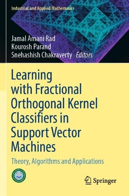 Learning with Fractional Orthogonal Kernel Classifiers in Support Vector  Machines: Theory, Algorithms and Applications 2023 ed.