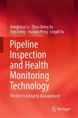 Pipeline Inspection and Health Monitoring Technology: The Key to Integrity Management 2023 ed.