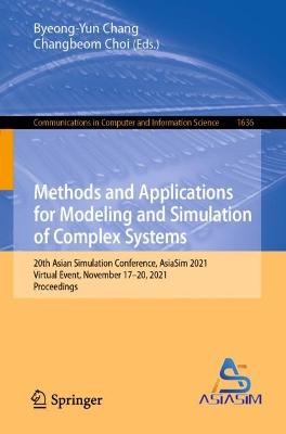 Methods and Applications for Modeling and Simulation of Complex Systems: 20th Asian Simulation Conference, AsiaSim 2021, Virtual Event, November  1720, 2021, Proceedings 1st ed. 2022